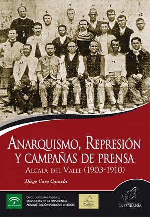 Anarquismo, represión y campañas de prensa. Alcalá del Valle (1903-1910): nuevo libro del catedrático Diego Caro Cancela