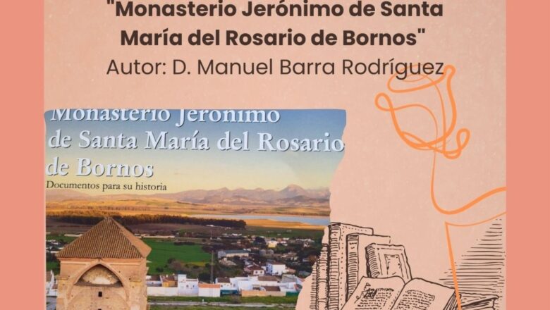 El libro <i>Monasterio Jerónimo de Santa María del Rosario de Bornos</i>, de Manuel Barra, se presenta el 21 de abril