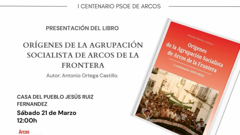 Nuevo libro: <i>Orígenes de la Agrupación Socialista de Arcos de la Frontera. I centenario (1925-2025)</i>
